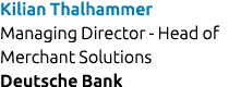 Kilian Thalhammer Managing Director Head of Merchant Solutions Deutsche Bank